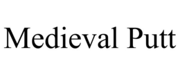 MEDIEVAL PUTT trademark