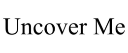 UNCOVER ME trademark