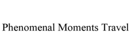 PHENOMENAL MOMENTS TRAVEL trademark