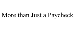 MORE THAN JUST A PAYCHECK trademark