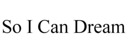 SO I CAN DREAM trademark