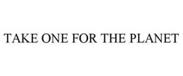 TAKE ONE FOR THE PLANET trademark