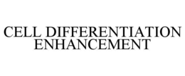 CELL DIFFERENTIATION ENHANCEMENT trademark