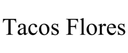 TACOS FLORES trademark