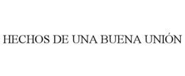 HECHOS DE UNA BUENA UNIÓN trademark