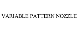 VARIABLE PATTERN NOZZLE trademark