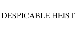 DESPICABLE HEIST trademark