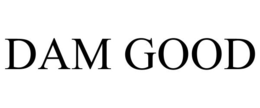 DAM GOOD trademark