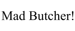 MAD BUTCHER! trademark
