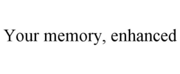 YOUR MEMORY, ENHANCED trademark