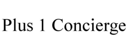 PLUS 1 CONCIERGE trademark