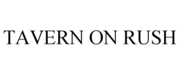 TAVERN ON RUSH trademark