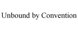 UNBOUND BY CONVENTION trademark