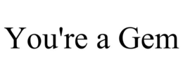 YOU'RE A GEM trademark