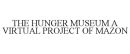THE HUNGER MUSEUM A VIRTUAL PROJECT OF MAZON trademark