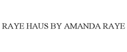 RAYE HAUS BY AMANDA RAYE trademark