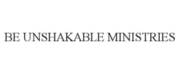 BE UNSHAKABLE MINISTRIES trademark
