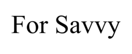 FOR SAVVY trademark