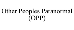 OTHER PEOPLES PARANORMAL (OPP) trademark