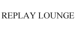 REPLAY LOUNGE trademark