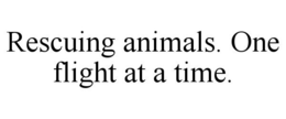 RESCUING ANIMALS. ONE FLIGHT AT A TIME. trademark