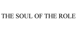 THE SOUL OF THE ROLE trademark
