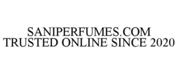 SANIPERFUMES.COM TRUSTED ONLINE SINCE 2020 trademark