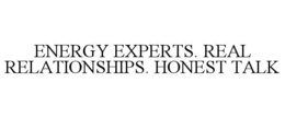 ENERGY EXPERTS. REAL RELATIONSHIPS. HONEST TALK trademark
