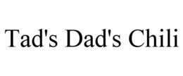 TAD'S DAD'S CHILI trademark