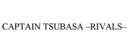 CAPTAIN TSUBASA -RIVALS- trademark