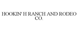 HOOKIN' H RANCH AND RODEO CO. trademark