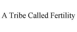 A TRIBE CALLED FERTILITY trademark