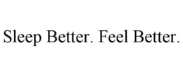 SLEEP BETTER. FEEL BETTER. trademark