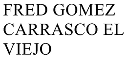 FRED GOMEZ CARRASCO EL VIEJO trademark