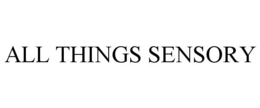 ALL THINGS SENSORY trademark