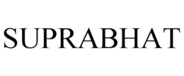SUPRABHAT trademark