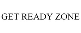 GET READY ZONE trademark