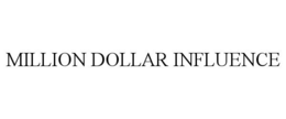 MILLION DOLLAR INFLUENCE trademark