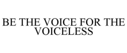 BE THE VOICE FOR THE VOICELESS trademark