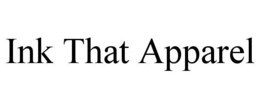 INK THAT APPAREL trademark