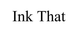 INK THAT trademark