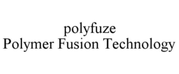 POLYFUZE POLYMER FUSION TECHNOLOGY trademark