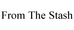 FROM THE STASH trademark