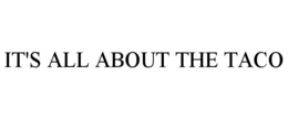 IT'S ALL ABOUT THE TACO trademark