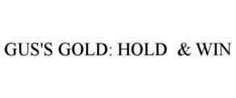 GUS'S GOLD HOLD & WIN trademark