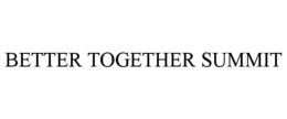 BETTER TOGETHER SUMMIT trademark