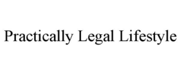 PRACTICALLY LEGAL LIFESTYLE trademark