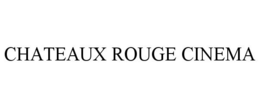 CHATEAUX ROUGE CINEMA trademark