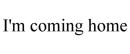I'M COMING HOME trademark
