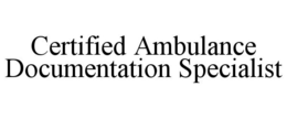 CERTIFIED AMBULANCE DOCUMENTATION SPECIALIST trademark
